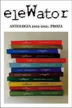 Okładka - eleWator. antologia 2012-2021. proza - Praca zbiorowa