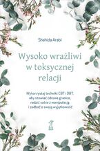 Wysoko wrażliwi w toksycznej relacji. Wykorzystaj techniki CBT i DBT, aby stawiać granice, radzić sobie z manipulacją i zadbać o swoją wyjątkowość