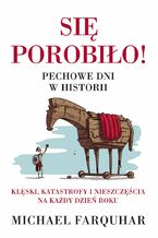 Się porobiło! Pechowe dni w historii. Klęski, katastrofy i nieszczęścia na każdy dzień roku