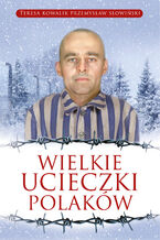 Okładka - Wielkie ucieczki Polaków - Przemysław Słowiński, Teresa Kowalik