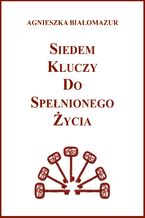 Okładka - Siedem kluczy do spełnionego życia - Agnieszka Białomazur