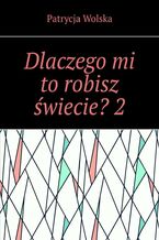 Dlaczego mi to robisz świecie? Część 2