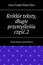 Okładka - Krótkie teksty, długie przemyśleńia. Część 2 - Artur Ulicy