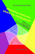 Okładka - Marketing kreatywny - sztuka czy manipulacja? - Anna Niedzielska, Joanna Pikuła-Małachowska (red.)