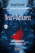 Okładka - Heart of Darkness. Jądro ciemności w wersji do nauki angielskiego - Marta Fihel, Dariusz Jemielniak, Grzegorz Komerski, Marcin Jażyński, Joseph Conrad