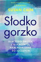 Okładka - Słodko-gorzko Dlaczego smutek i tęsknota są nam potrzebne do szczęścia - Susan Cain