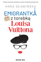 Okładka - Emigrantka z torebką Louisa Vuittona - Anna Sławińska