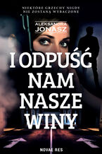 Okładka - I odpuść nam nasze winy - Aleksandra Jonasz