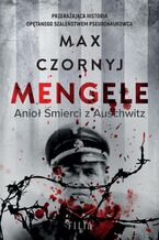 Mengele. Anioł Śmierci z Auschwitz