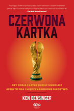 Okładka - Czerwona kartka. Kupione Mundiale w Rosji i Katarze, afery w FIFA, międzynarodowe śledztwo - Ken Bensinger