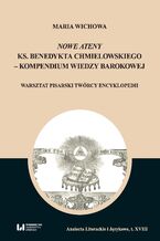 Okadka ksiki Nowe Ateny ks. Benedykta Chmielowskiego - kompendium wiedzy barokowej. Warsztat pisarski twrcy encyklopedii