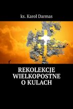 Okładka - Rekolekcje Wielkopostne o kulach - ks. Karol Darmas