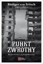 Okładka - Punkt zwrotny. Wojna Putina i jej konsekwencje - Rüdiger von Fritsch