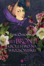 Okładka - Emily Brontë. Królestwo na wrzosowisku - Eryk Ostrowski