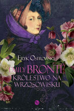 Emily Brontë. Królestwo na wrzosowisku