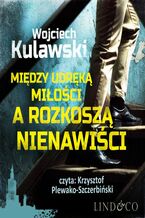 Okładka - Między udręką miłości a rozkoszą nienawiści. Prokurator Marian Suski. Tom 2 - Wojciech Kulawski