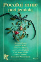 Okładka - Pocałuj mnie pod jemiołą - Karolina Wilczyńska, Renata Kosin, Krystyna Mirek, Agnieszka Olejnik, Alek Rogoziński, Dorota Milli, Joanna Tekieli