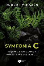 Okładka - Symfonia C. Węgiel i ewolucja prawie wszystkiego - Robert M. Hazen