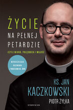 Okładka - Życie na pełnej petardzie wyd. 2. czyli wiara, polędwica i miłość - ks. Jan Kaczkowski, Piotr Żyłka