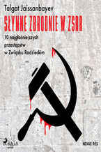 Okładka - Słynne zbrodnie w ZSRR. 10 najgłośniejszych przestępstw w Związku Radzieckim - Talgat Jaissanbayev