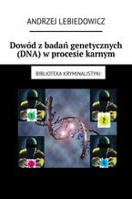 Okadka ksiki Dowd zbada genetycznych (DNA) wprocesie karnym