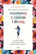 Okładka - Rozmowa z ciałem i duszą. 22 rytuały wyzwolenia emocjonalnego - Natacha Calestrémé