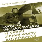 Okładka - Ludowe Wojsko Polskie w cieniu zimnej wojny - Tomasz Leszkowicz