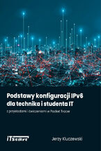 Okładka - Podstawy konfiguracji IPv6 dla technika i studenta IT z przykładami i ćwiczeniami w Packet Tracer - Jerzy Kluczewski