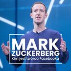 Mark Zuckerberg. Kim jest twórca Facebooka?