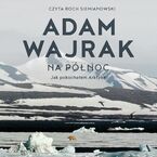 Okadka ksiki Na pnoc Jak pokochaem Arktyk