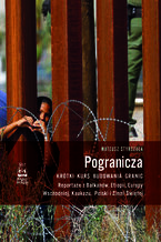 Pogranicza. Krótki kurs budowania granic. Reportaże z Bałkanów, Etiopii, Europy Wschodniej, Kaukazu, Polski i Ziemi Świętej