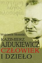 Okładka - Kazimierz Ajdukiewicz. Człowiek i dzieło - Wojciech Słomski