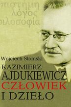 Okadka ksiki Kazimierz Ajdukiewicz. Czowiek i dzieo