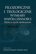 Filozoficzne i teologiczne wymiary współczesności. Etyka w życiu społecznym