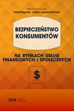 Okładka - BEZPIECZEŃSTWO KONSUMENTÓW na rynkach usług finansowych i społecznych - Rafał Kasprzak, Adrian Lubowiecki-Vikuk