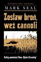 Okładka - ZOSTAW BROŃ, WEŹ CANNOLI. KULISY POWSTANIA FILMU "OJCIEC CHRZESTNY" - Mark Seal