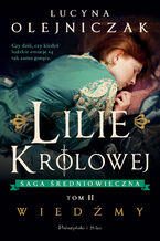 Okładka - Lilie królowej. Wiedźmy. Saga średniowieczna. Tom 2 - Lucyna Olejniczak