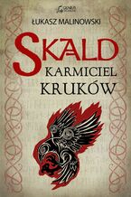 Okładka - Skald. Karmiciel Kruków - Łukasz Malinowski