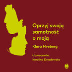 Okładka - Oprzyj swoją samotność o moją - Klara Hveberg