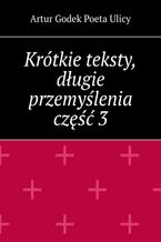 Krótkie teksty, długie przemyślenia. Część 3