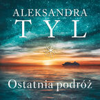 Okładka - Ostatnia podróż - Aleksandra Tyl