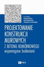 Okładka - Projektowanie konstrukcji murowych z betonu komórkowego wspomagane badaniami - Łukasz Drobiec, Lech Misiewicz, Radosław Jasiński