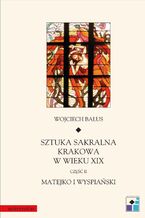 Sztuka sakralna Krakowa w wieku XIX. Część II. Matejko i Wyspiański