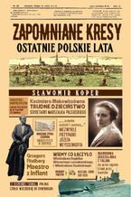 Okładka - Zapomniane Kresy. Ostatnie polskie lata - Sławomir Koper