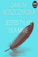 Okładka - Jesteś tylko dla mnie - Danuta Noszczyńska