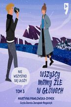 Okładka - Wszyscy mamy źle w głowach. Tom 3: Nie wszystko się ułoży - Martyna Pawłowska-Dymek