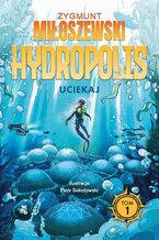 Okładka - Hydropolis. Uciekaj! - Zygmunt Miłoszewski