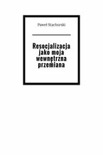 Okładka - Resjocjalizacja jako moja wewnętrzna przemiana - Paweł Stachurski