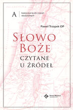 Okładka - Słowo Boże czytane u źródeł. Komentarz do czytań niedzielnych na rok A - Paweł Trzopek