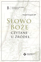 Okładka - Słowo Boże czytane u źródeł. Komentarz do czytań niedzielnych na rok B - Paweł Trzopek